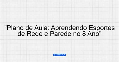 Esporte De Rede E Parede 8 Ano - "Plano de Aula: Aprendendo Esportes de Rede e Parede no 8º Ano ...
