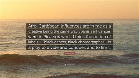 Garth Fagan Quote: “Afro-Caribbean influences are in me as a creative