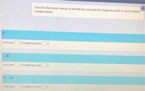 Solved Use The Drop Down Menus To Identify The Real And The Imaginary
