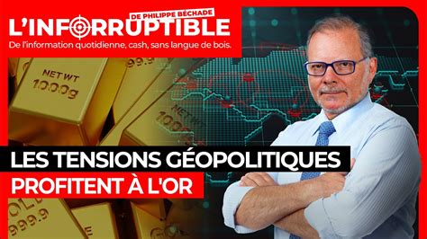 L inforruptible Les tensions géopolitiques profitent à l or