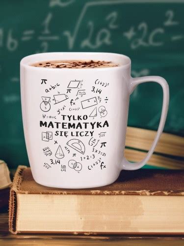 TYLKO MATEMATYKA SIĘ LICZY kubek biały z uchem Nadwyraz