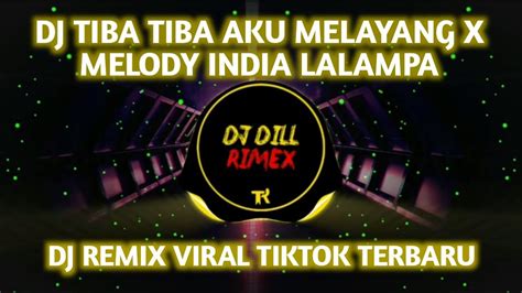 Dj Tiba Tiba Aku Melayang X Melody India Lalampa X Akimilaku I M Happy