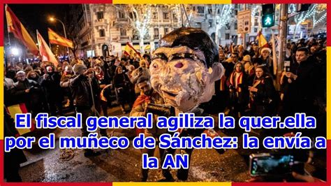 El fiscal general agiliza la quer ella por el muñeco de Sánchez la