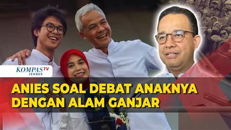 Anies Tanggapi Rencana Debat Sang Anak Mutiara Dengan Alam Ganjar YouTube