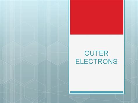 Outer Electrons Valence Electrons The Electrons In The