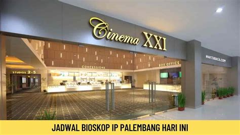 Jadwal Bioskop Ip Palembang Hari Ini Januari Harga Tiket