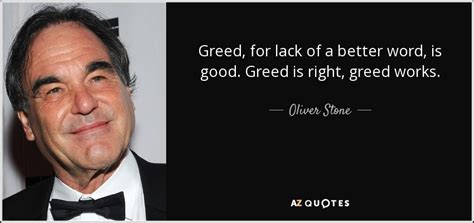 Oliver Stone Quote Greed For Lack Of A Better Word Is Good Greed