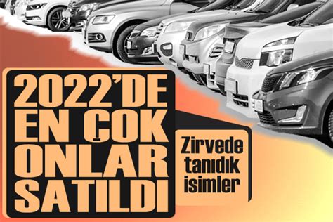 Türkiye de 2022 de en çok satan otomobil markaları belli oldu Güncel