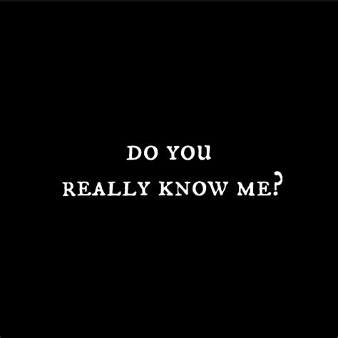 Do You Really Know Me In 2024 Cool Words I Know You Know Latest