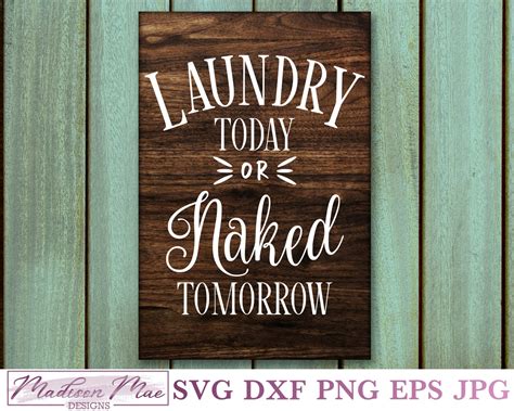 Laundry Today Or Naked Tomorrow Home Decor SVG Madison Mae Designs