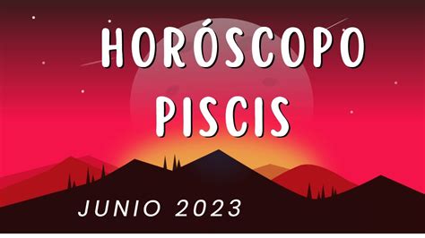 Horoscopo Piscis Junio 2023 YouTube