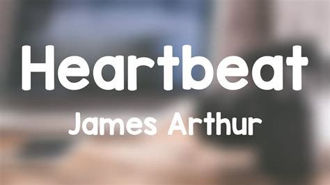 Heartbeat James Arthur {lyrics Video} 🦂 Youtube