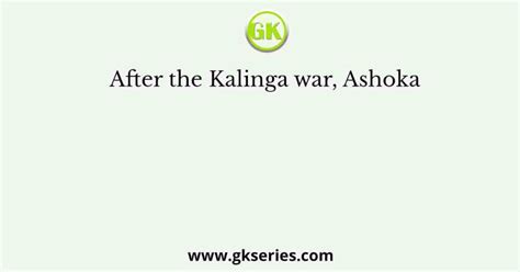 After the Kalinga war, Ashoka