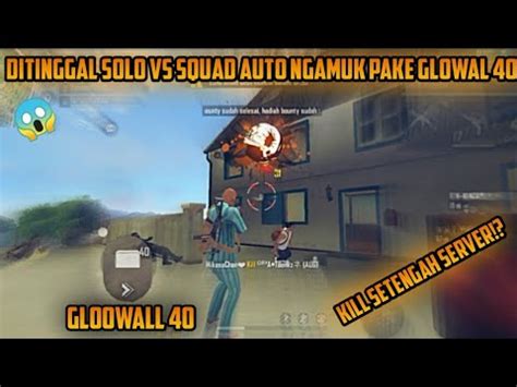 Ditinggal Solo VS Squad Pake Gloowall 40 Auto Ratain Setengah Server