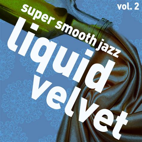 Liquid Velvet Super Smooth Jazz Vol Compilation By Various