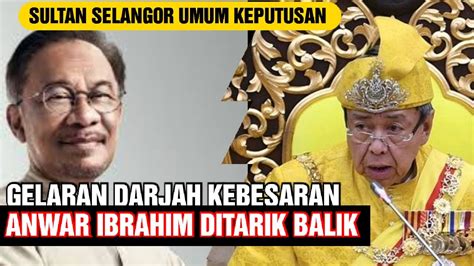 Disahkan Sultan Selangor Tarik Balik Gelaran Darjah Kebesaran Anwar