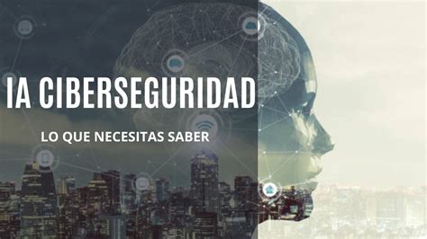 Inteligencia Artificial En Ciberseguridad Lo Que Necesitas Saber Youtube