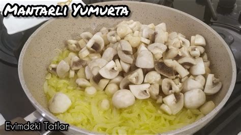 Kahvaltilik Nef S Mantarli Yumurta Tar F Yumurtali Mantar Kavurmasi