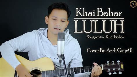 lirik lagu khai bahar luluh - ArabellateHudson