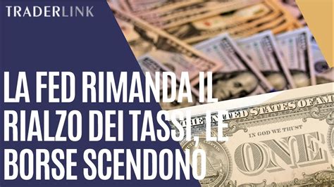 La Fed Non Alza I Tassi Ma Potrebbe Farlo In Futuro Le Borse Scendono