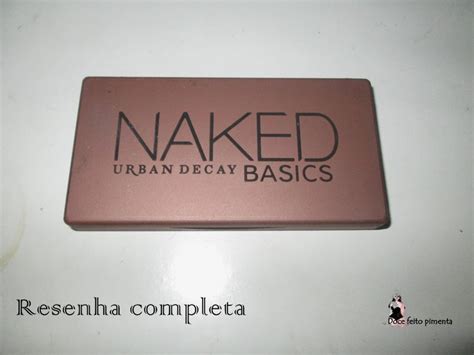 Naked Basics R Plica Review Resenha Completa Doce Feito Pimenta Beleza Moda E Resenhas