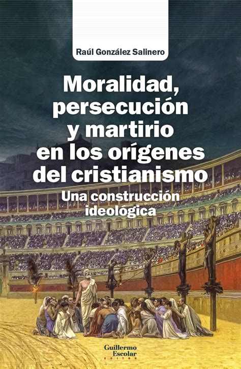 Libro Moralidad Persecuci N Y Martirio En Los Or Genes Del