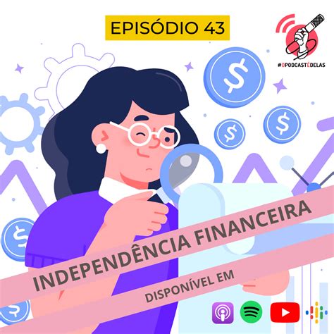 Dicionário Feminista 43 Independência Financeira OPodcastÉDelas