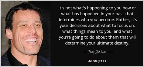 Tony Robbins quote: It's not what's happening to you now or what has...