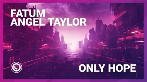 Fatum And Angel Taylor Only Hope Youtube