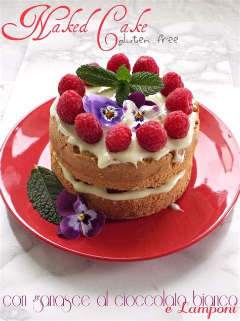 Naked Cake Soffice Senza Glutine Con Ganasce Al Cioccolato Bianco E Lamponi I Biscotti Della Zia
