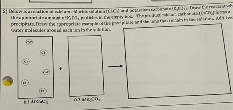 Solved Below Is A Reaction Of Calcium Chloride Solution Caclz