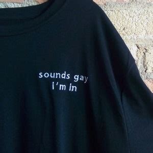 T Shirt Sounds Gay I M In Pride LGBTQ Tumblr Tee Etsy