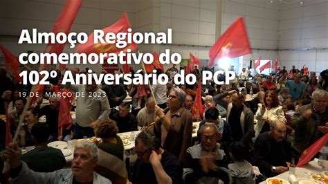 Paulo Raimundo Almo O Regional Comemorativo Do O Anivers Rio Do Pcp