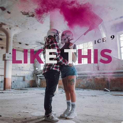 Like This Single By Ice 9 Spotify