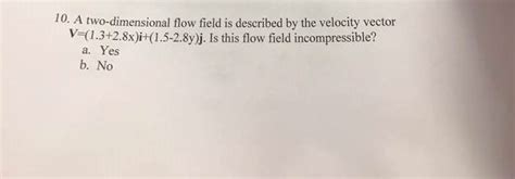 Solved 10 A Two Dimensional Flow Field Is Described By The