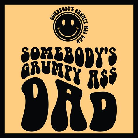 Somebody S Grumpy Ass Dad Svg Png Cut File Cricut Motivational Svg Dad Svg Strong Dad Svg