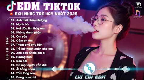 Anh Thôi Nhân Nhượng Remix BXH Nhạc Trẻ EDM Hot Trend Triệu View Top Bản EDM TikTok Hot