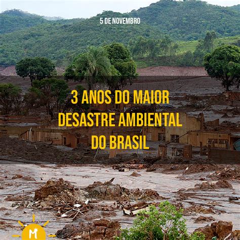 Anos Do Maior Desastre Ambiental Brasileiro Rompimento Das Barragens