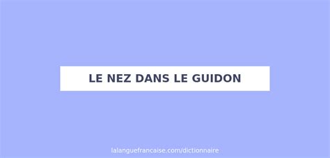 D Finition De Le Nez Dans Le Guidon Dictionnaire Fran Ais