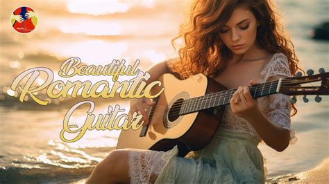 Most Beautiful Romantic Guitar Music The Best Relaxing Love Songs Instrument Music Youtube