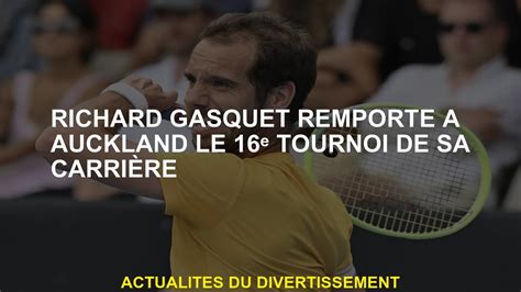 Richard Gasquet gagne à Auckland le tournoi 16ᵉ de sa carrière Vidéo