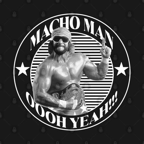 Macho Man Oooh Yeah Macho Man T Shirt Teepublic