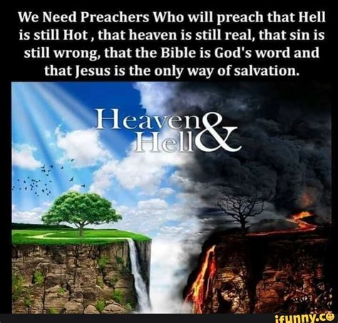 We Need Preachers Who Will Preach That Hell Is Still Hot That Heaven Is Still Real That Sim Is