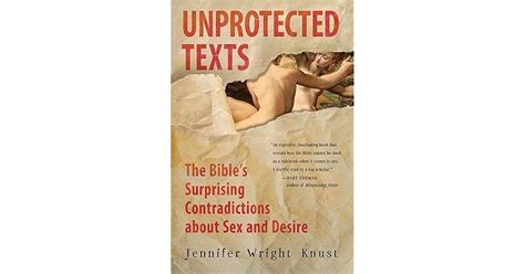 Unprotected Texts The Bible S Surprising Contradictions About Sex And