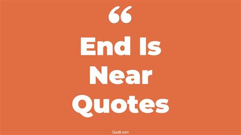 45 Valuable End Is Near Quotes That Will Unlock Your True Potential