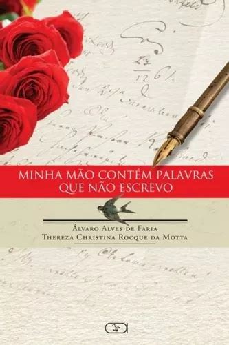 Minha mão contém palavras que não escrevo de Faria Álvaro Alves de