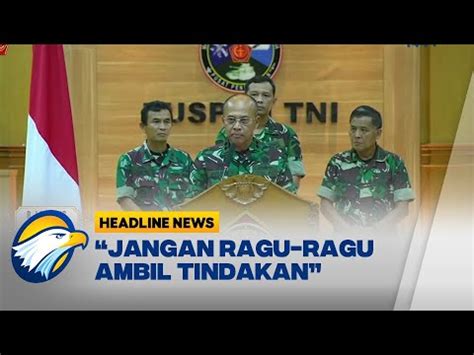 KKB Serang TNI Panglima TNI Perintahkan Ambil Tindakan Bantuan Tempur