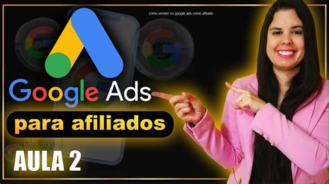 Google Ads Para Afiliado Aula Como Funciona O Google Ads Para