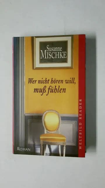 55816 SUSANNE MISCHKE WER NICHT HÖREN WILL MUSS FÜHLEN Roman EUR 5 15