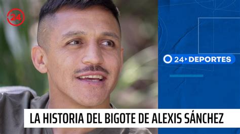 La Historia Del Bigote Alexis S Nchez Entrevistas Youtube